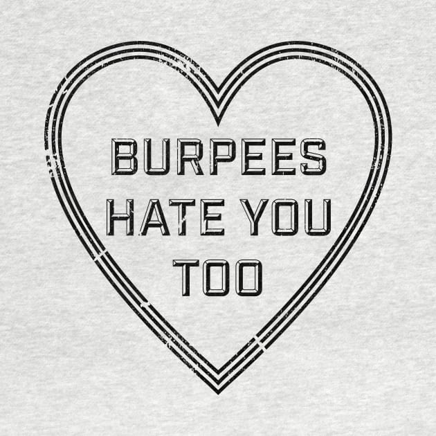 BURPEES HATE YOU TOO by VeRaWoNg